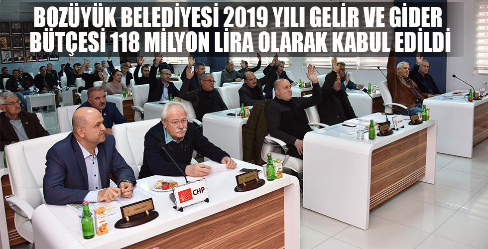 BOZÜYÜK BELEDİYESİ 2019 YILI GELİR VE GİDER BÜTÇESİ 118 MİLYON LİRA OLARAK KABUL EDİLDİ