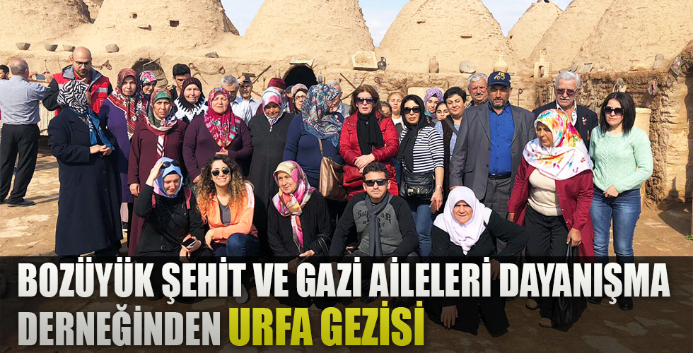 BOZÜYÜK ŞEHİT VE GAZİ AİLELERİ DAYANIŞMA DERNEĞİNDEN URFA GEZİSİ