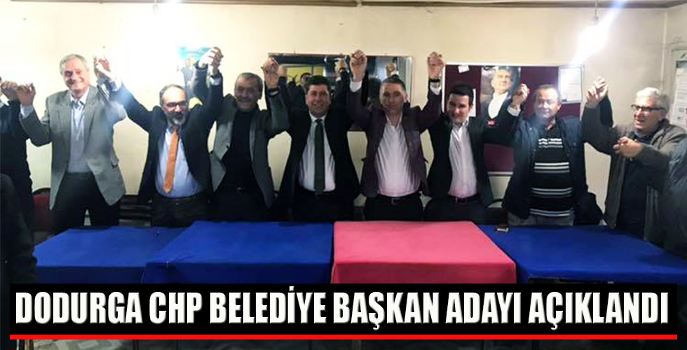DODURGA CHP BELEDİYE BAŞKAN ADAYI AÇIKLANDI
