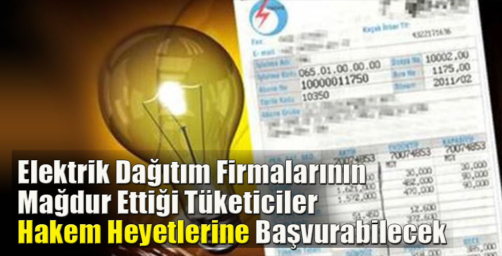 Elektrik Dağıtım Firmalarının Mağdur Ettiği Tüketiciler Hakem Heyetlerine Başvurabilecek