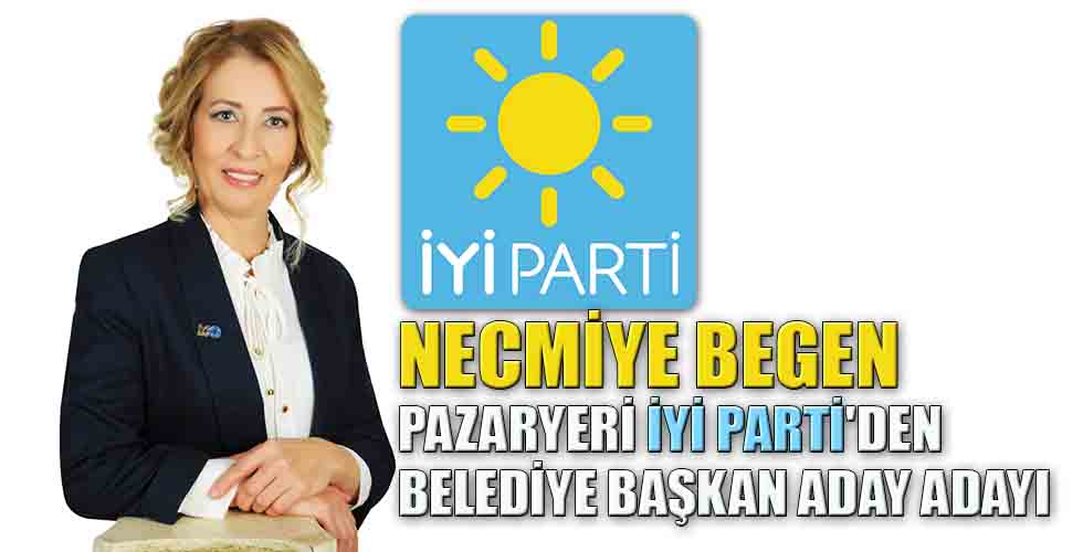 NECMİYE BEGEN PAZARYERİ İYİ PARTİDEN BELEDİYE BAŞKAN ADAY ADAYI