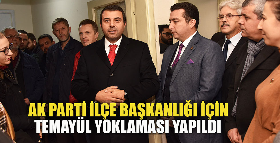 AK PARTİ İLÇE BAŞKANLIĞI İÇİN TEMAYÜL YOKLAMASI YAPILDI