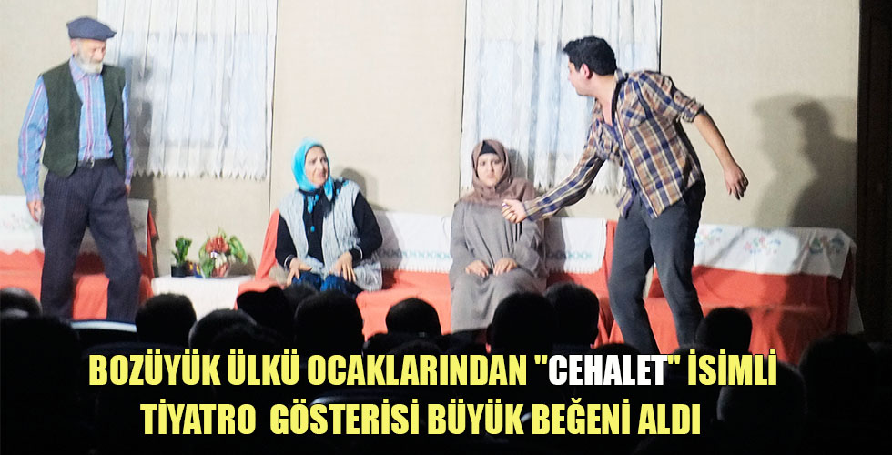 BOZÜYÜK ÜLKÜ OCAKLARINDAN CEHALET İSİMLİ TİYATRO GÖSTERİSİ