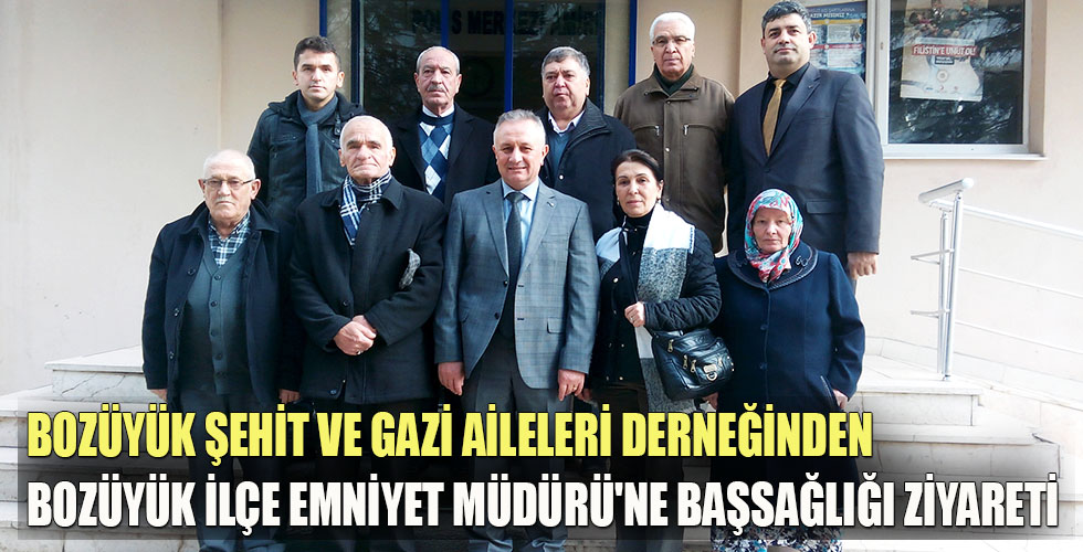 BOZÜYÜK ŞEHİT VE GAZİ AİLELERİ DERNEĞİNDEN BOZÜYÜK İLÇE EMNİYET MÜDÜRÜNE BAŞSAĞLIĞI ZİYARETİ