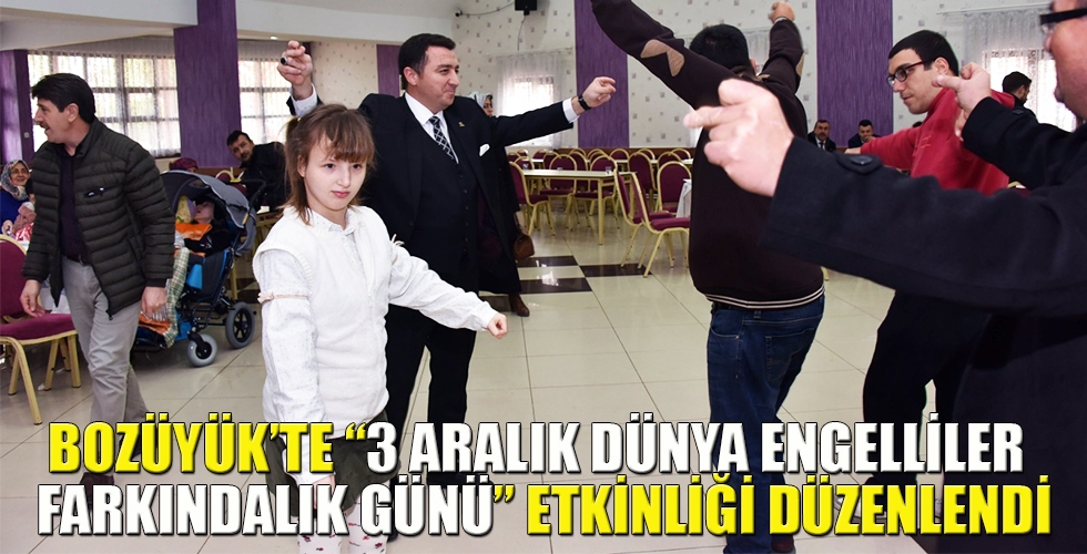 BOZÜYÜKTE 3 ARALIK DÜNYA ENGELLİLER FARKINDALIK GÜNÜ ETKİNLİĞİ DÜZENLENDİ