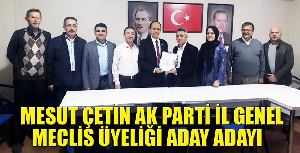 MESUT ÇETİN AK PARTİ İL GENEL MECLİS ÜYELİĞİ ADAY ADAYI