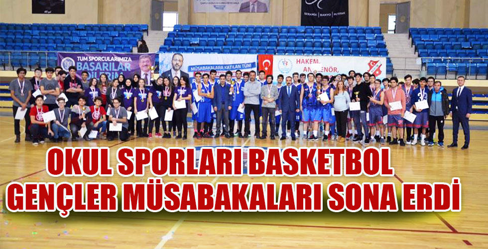 OKUL SPORLARI BASKETBOL GENÇLER MÜSABAKALARI SONA ERDİ
