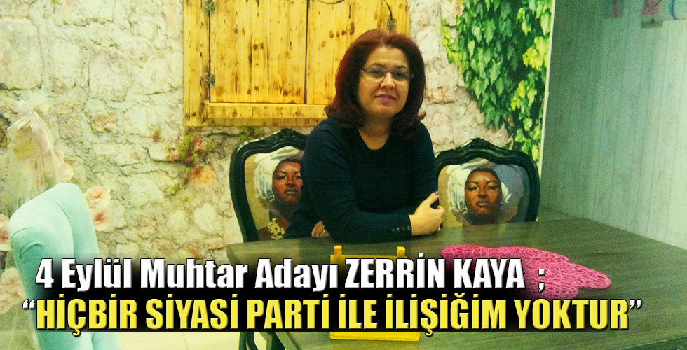 ZERRİN KAYA HİÇBİR SİYASİ PARTİ İLE İLİŞİĞİM YOKTUR