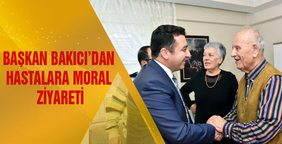 BAŞKAN BAKICIDAN HASTALARA MORAL ZİYARETİ