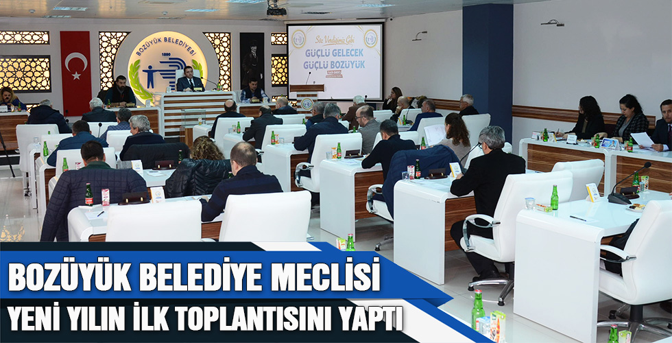 BOZÜYÜK BELEDİYE MECLİSİ YENİ YILIN İLK TOPLANTISINI YAPTI