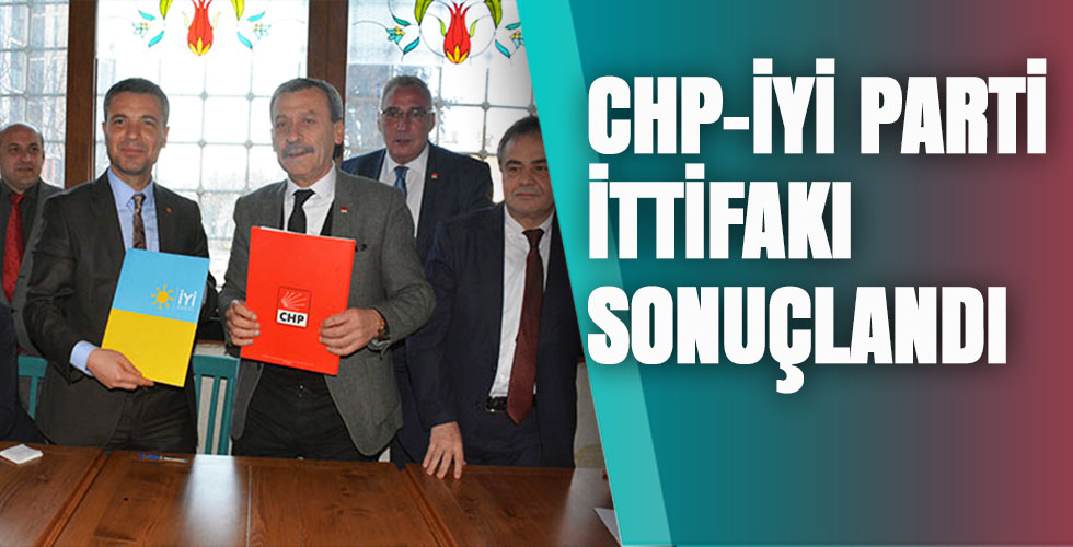 CHP-İYİ PARTİ İTTİFAKI SONUÇLANDI