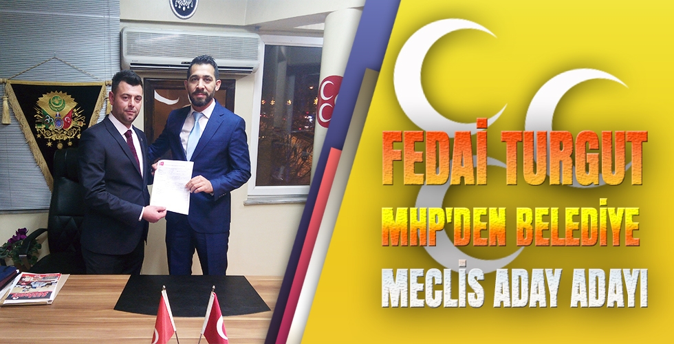 FEDAİ TURGUT MHPDEN BELEDİYE MECLİS ADAY ADAYI