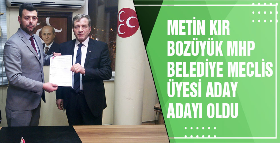 METİN KIR BOZÜYÜK MHP BELEDİYE MECLİS ÜYESİ ADAY ADAYI OLDU