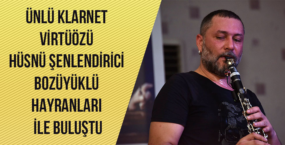 ÜNLÜ KLARNET VİRTÜÖZÜ HÜSNÜ ŞENLENDİRİCİ BOZÜYÜKLÜ HAYRANLARI İLE BULUŞTU