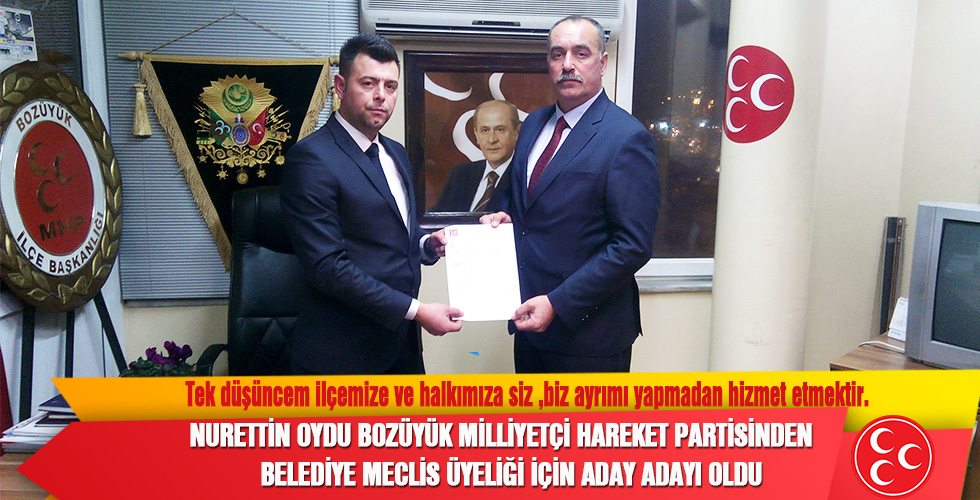 NURETTİN OYDU BOZÜYÜK MİLLİYETÇİ HAREKET PARTİSİNDEN BELEDİYE MECLİS ÜYELİĞİ İÇİN ADAY ADAYI OLDU