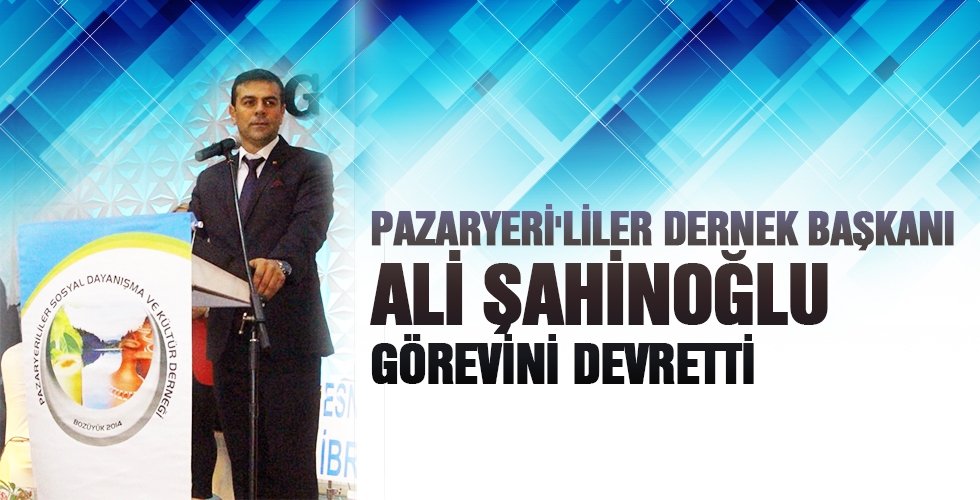 PAZARYERİLİLER DERNEK BAŞKANI ŞAHİNOĞLU GÖREVİNİ DEVRETTİ