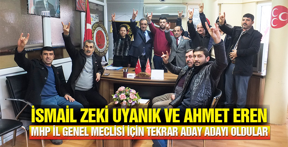 İSMAİL ZEKİ UYANIK VE AHMET EREN MHP İL GENEL MECLİSİ İÇİN TEKRAR ADAY ADAYI OLDULAR