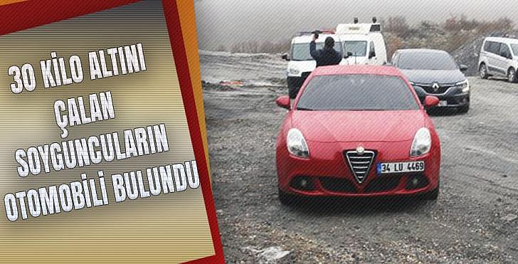 30 KİLO ALTINI ÇALAN SOYGUNCULARIN OTOMOBİLİ BULUNDU