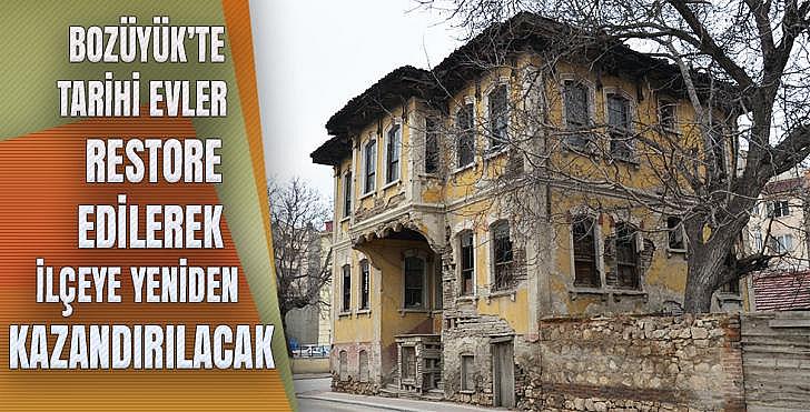 BOZÜYÜK TE TARİHİ EVLER RESTORE EDİLEREK İLÇEYE YENİDEN KAZANDIRILACAK