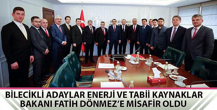 BİLECİKLİ ADAYLAR ENERJİ VE TABİİ KAYNAKLAR BAKANI FATİH DÖNMEZE MİSAFİR OLDU