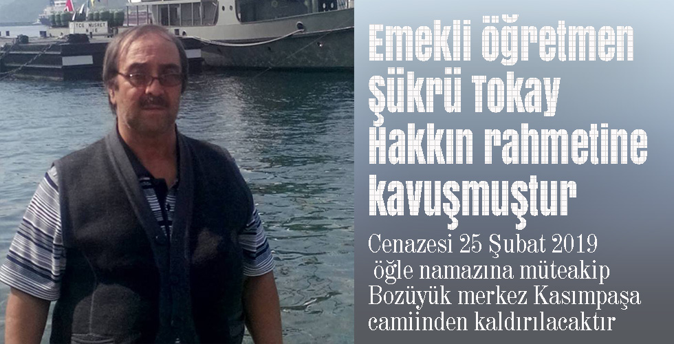 Emekli öğretmen Şükrü Tokay hakkın rahmetine kavuşmuştur