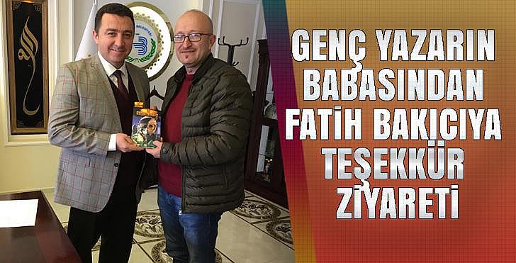 GENÇ YAZARIN BABASINDAN FATİH BAKICIYA TEŞEKKÜR ZİYARETİ