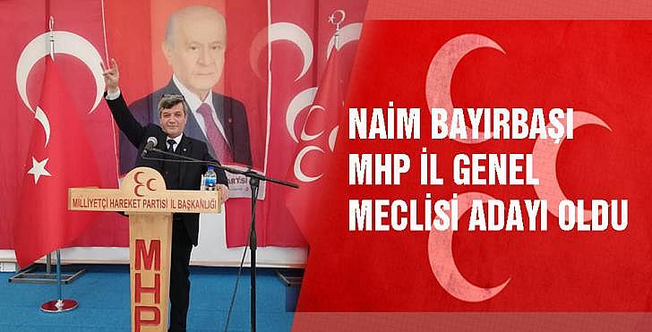 NAİM BAYIRBAŞI MHP İL GENEL MECLİSİ ADAYI OLDU