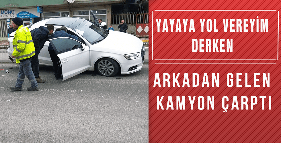 YAYAYA YOL VEREYIM DERKEN ARKADAN GELEN KAMYON ÇARPTI