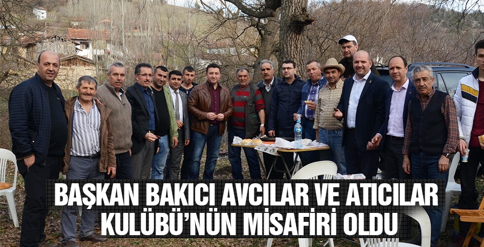 BAŞKAN BAKICI AVCILAR VE ATICILAR KULÜBÜ’NÜN MİSAFİRİ OLDU