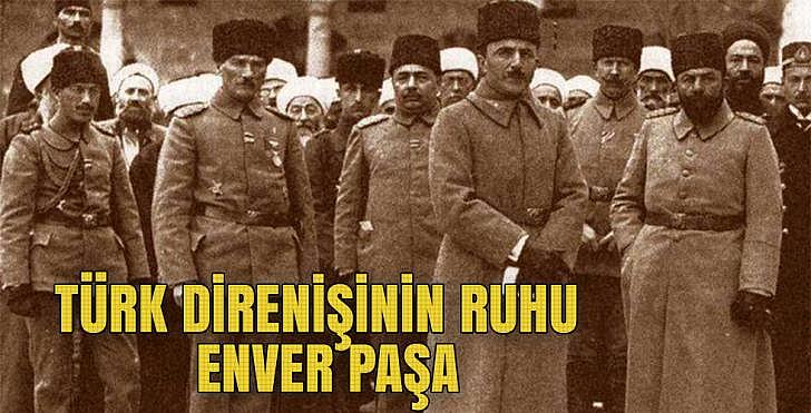 Türk direnişinin ruhu Enver Paşa