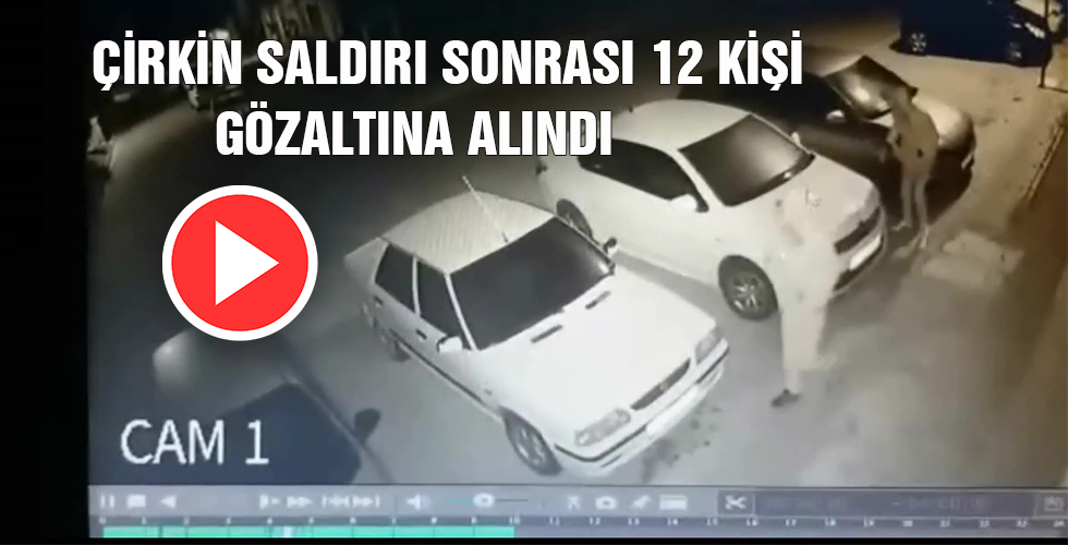 Çirkin Saldırı Sonrası 12 Kişi Gözaltına Alındı