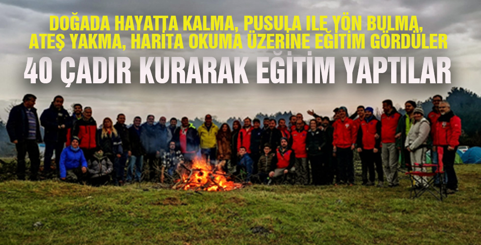 40 ÇADIR KURARAK EĞİTİM YAPTILAR