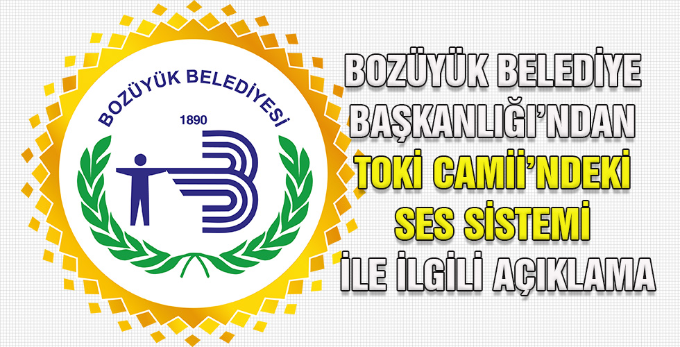 BOZÜYÜK BELEDİYE BAŞKANLIĞINDAN TOKİ CAMİİ’NDEKİ SES SİSTEMİ İLE İLGİLİ AÇIKLAMA