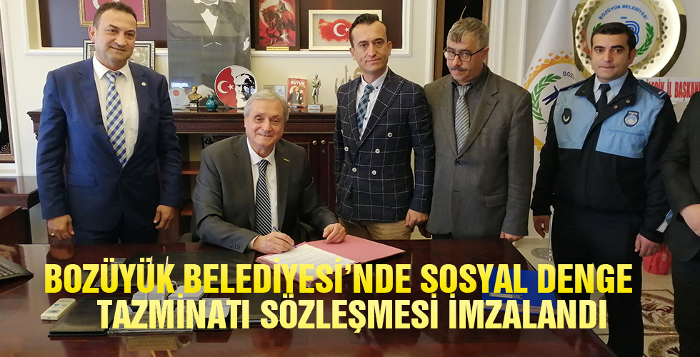 BOZÜYÜK BELEDİYESİ NDE SOSYAL DENGE TAZMİNATI SÖZLEŞMESİ İMZALANDI