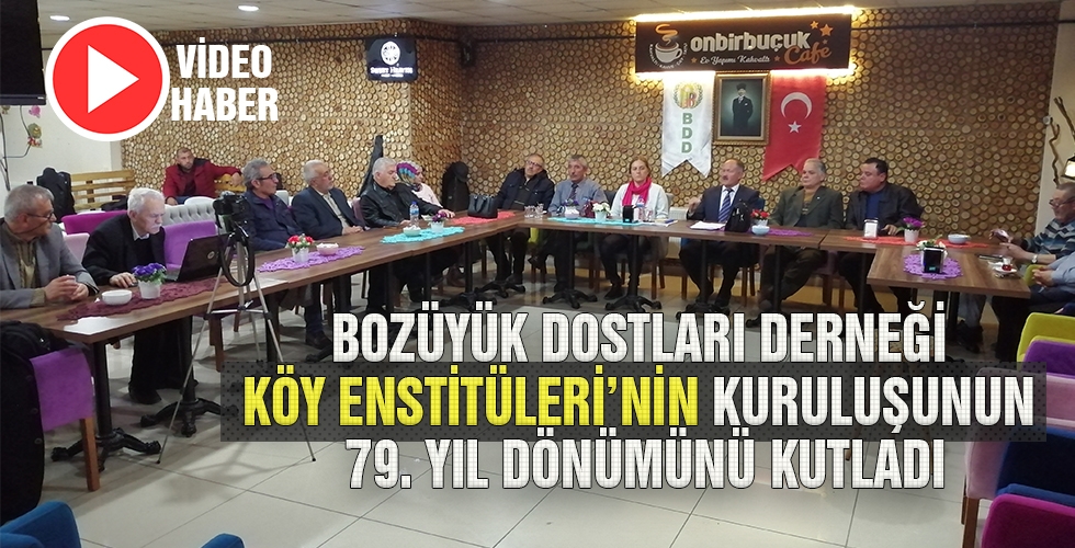 BOZÜYÜK DOSTLARI DERNEĞİ KÖY ENSTİTÜLERİ NİN KURULUŞUNUN 79 YIL DÖNÜMÜNÜ KUTLADI