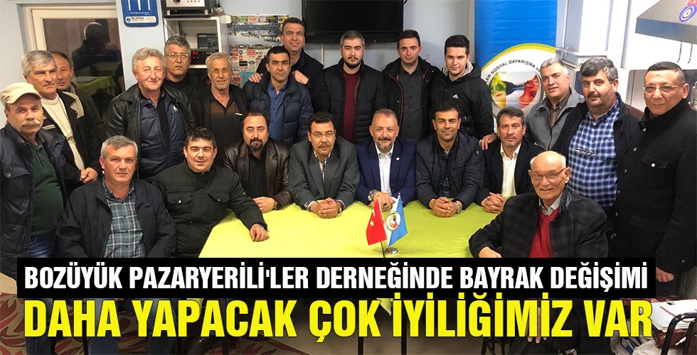 BOZÜYÜK PAZARYERİLİ LER DERNEĞİNDE BAYRAK DEĞİŞİMİ