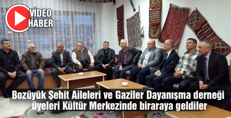 Bozüyük Şehit Aileleri ve Gaziler Dayanışma derneği üyeleri Kültür Merkezinde biraraya geldiler