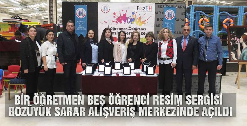 BİR ÖĞRETMEN BEŞ ÖĞRENCİ RESİM SERGİSİ BOZÜYÜK SARAR ALIŞVERİŞ MERKEZİNDE AÇILDI