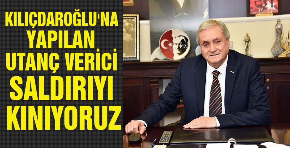 KILIÇDAROĞLU NA YAPILAN UTANÇ VERİCİ SALDIRIYI KINIYORUZ