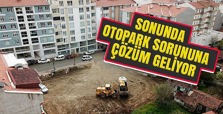 SONUNDA OTOPARK SORUNUNA ÇÖZÜM GELİYOR