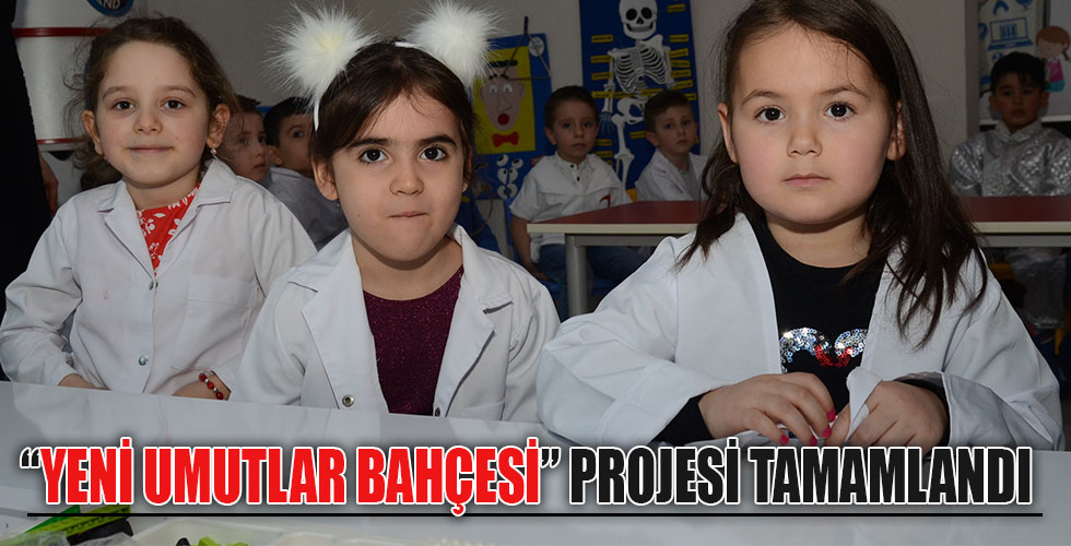 YENİ UMUTLAR BAHÇESİ PROJESİ TAMAMLANDI