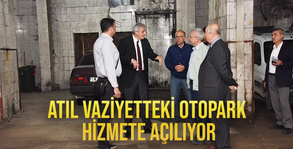 ATIL VAZİYETTEKİ OTOPARK HİZMETE AÇILIYOR