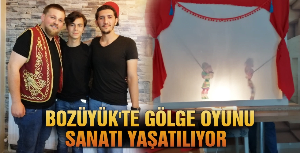 BOZÜYÜK'TE GÖLGE OYUNU SANATI YAŞATILIYOR manşet