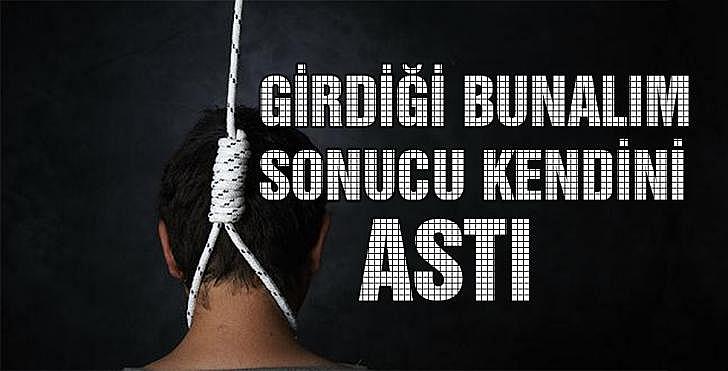 GİRDİĞİ BUNALIM SONUCU KENDİNİ ASTI