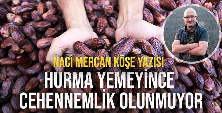 Hurma yemeyince cehennemlik olunmuyor