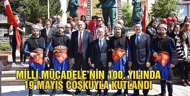 MİLLİ MÜCADELENİN 100 YILINDA 19 MAYIS COŞKUYLA KUTLANDI