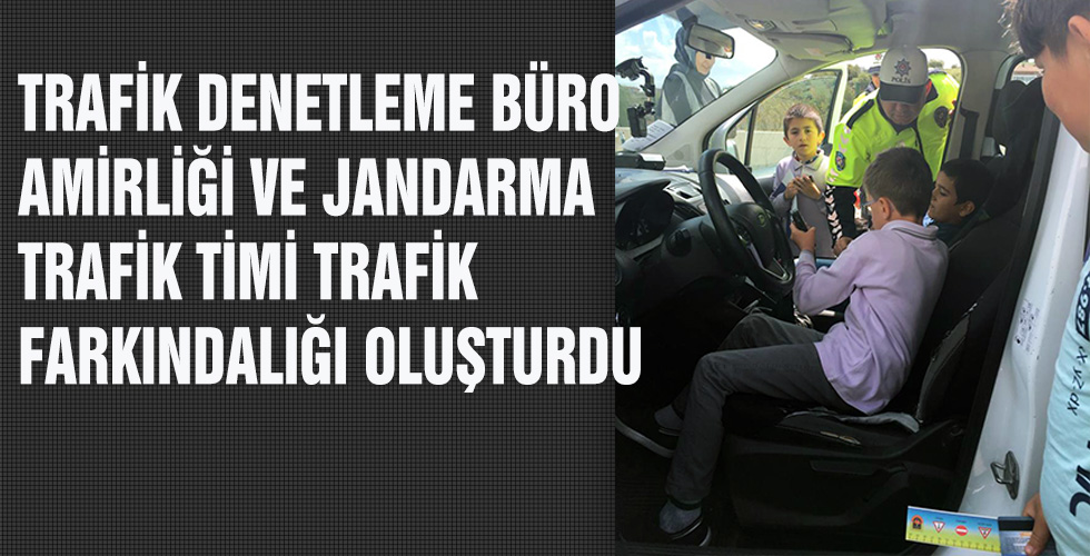 TRAFİK DENETLEME BÜRO AMİRLİĞİ VE JANDARMA TRAFİK TİMİ TRAFİK FARKINDALIĞI OLUŞTURDU