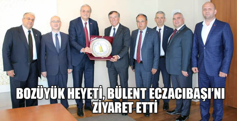 BOZÜYÜK HEYETİ, BÜLENT ECZACIBAŞI’NI ZİYARET ETTİ