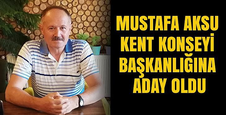 MUSTAFA AKSU KENT KONSEYİ BAŞKANLIĞINA ADAY OLDU