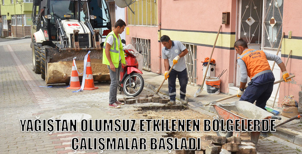 YAĞIŞTAN OLUMSUZ ETKİLENEN BÖLGELERDE ÇALIŞMALAR BAŞLADI